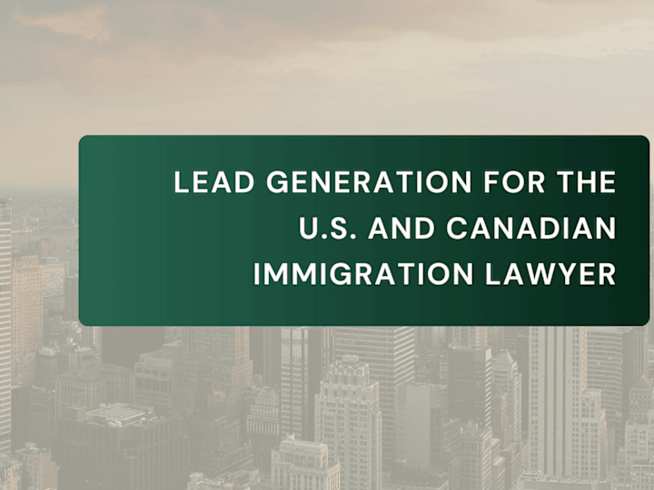 Cover image for Lead Generation for the U.S. and Canadian Immigration Lawyer