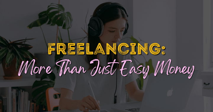 Cover image for FREELANCING: MORE THAN JUST EASY MONEY