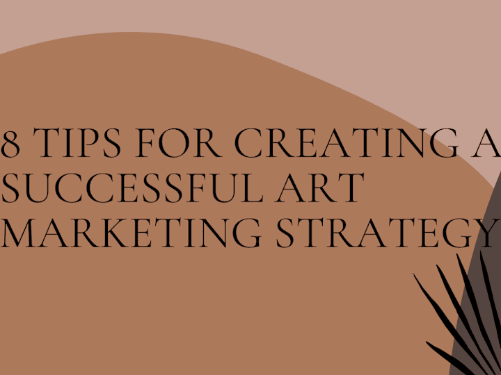 Cover image for 8 tips for creating a successful art marketing strategy