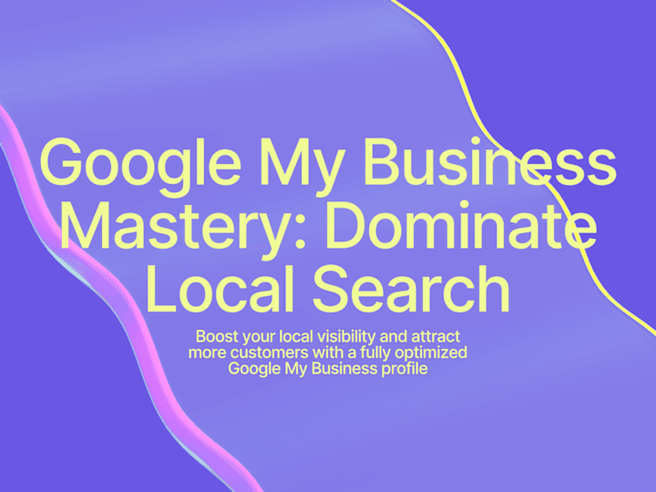 Cover image for Google My Business Mastery: Dominate Local Search