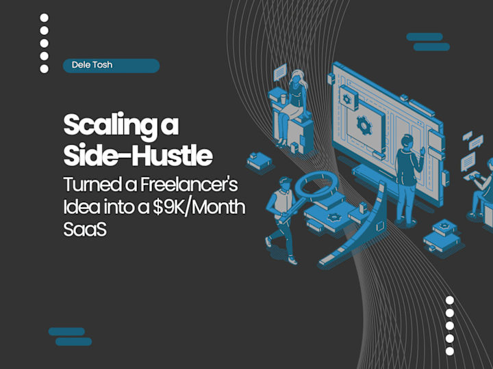 Cover image for Scaling a Side-Hustle: A Freelancer's Idea into a $9K/Month SaaS
