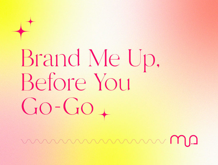 Cover image for ✨ Brand Me Up Before You Go-Go