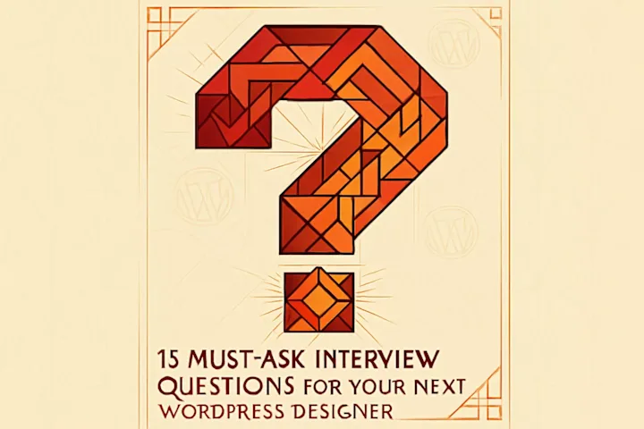 Cover image for 15 Must-Ask Interview Questions for Your Next WordPress Designer