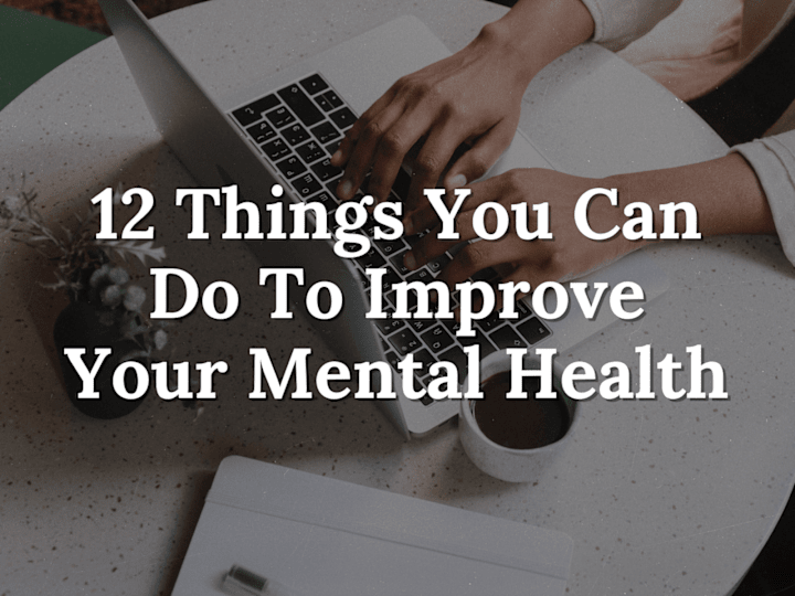 Cover image for 12 Things You Can Do To Improve Your Mental Health 