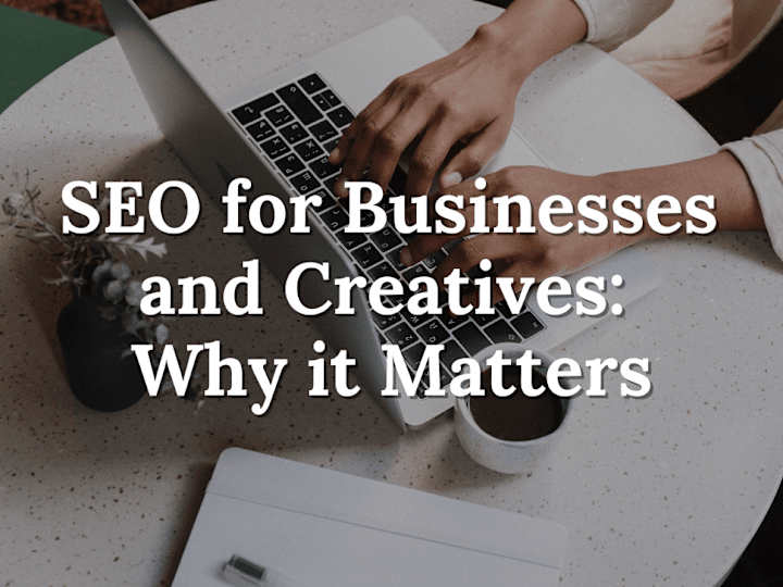 Cover image for SEO for Businesses and Creatives: Why it Matters