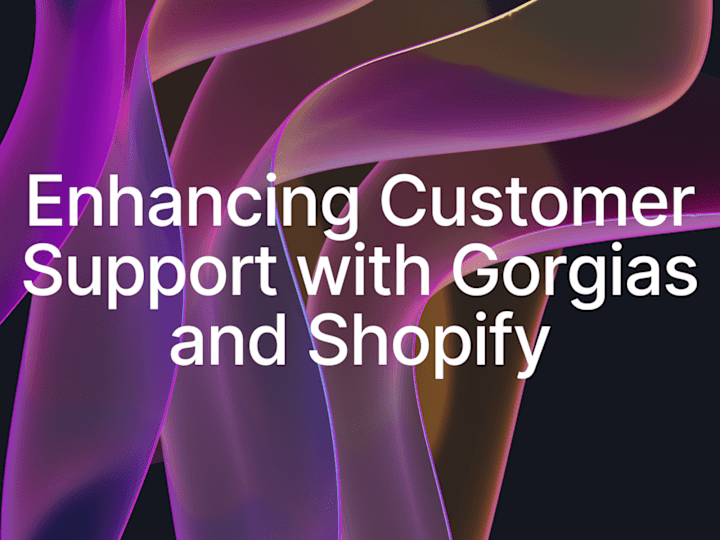 Cover image for Enhancing Customer Support with Gorgias and Shopify