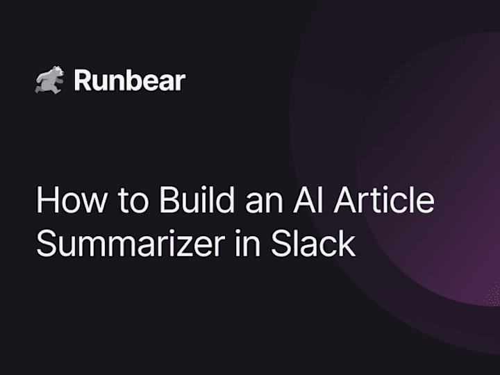 Cover image for Case Study: How to Build an AI Article Summarizer in Slack 