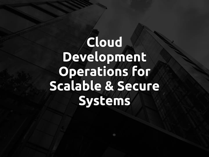 Cover image for Cloud Development Operations for Scalable & Secure Systems