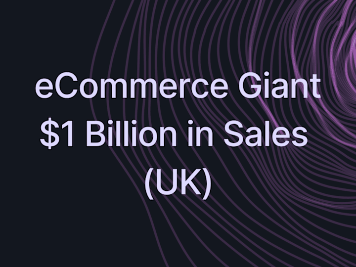 Cover image for eCommerce Giant - $1 Billion in Sales (UK) 