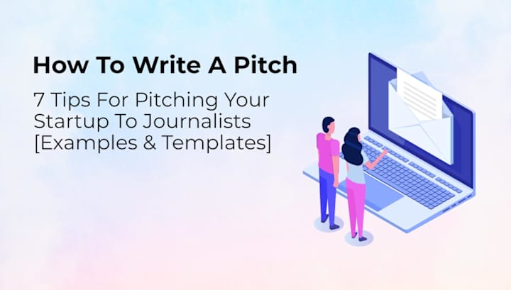 Cover image for How To Write A Pitch: 7 Tips For Connecting With Journalists