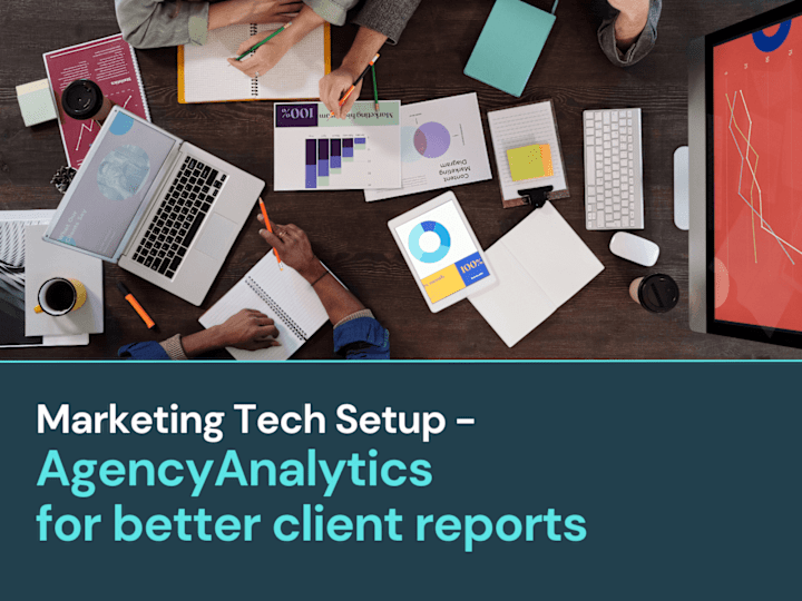 Cover image for Implementation: Better Client Reports for a Marketing Agency