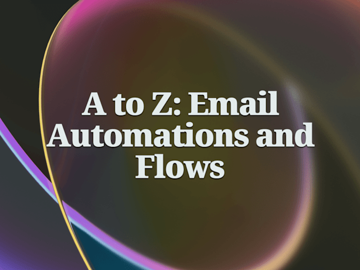 Cover image for A to Z: Email Automations and Flows