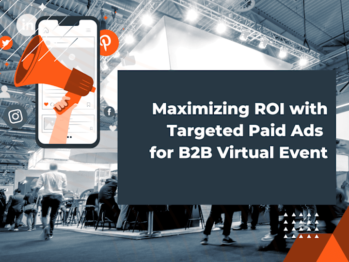 Cover image for Maximizing ROI with Targeted Paid Ads for B2B Virtual Event