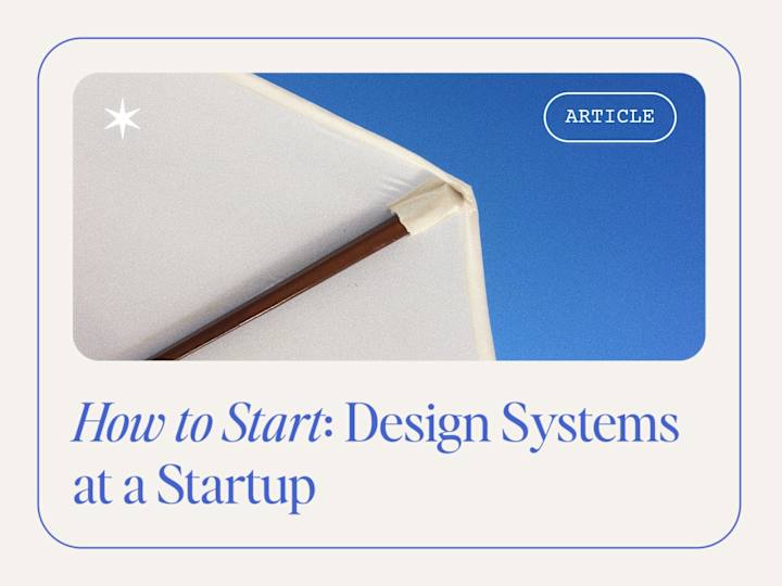 Cover image for How to Start: Design Systems at a Startup!