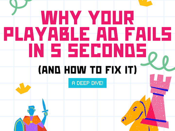 Cover image for Why Your Playable Ad Fails in 5 Seconds (And How to Fix It)