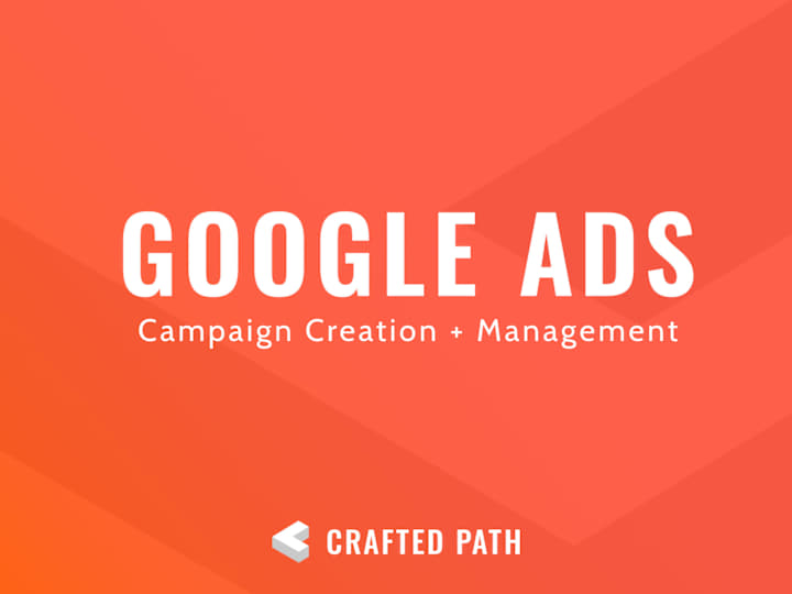 Cover image for Google Ads | Campaign Creation + Management