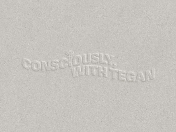 Cover image for Consciously, with Tegan — Tagla Studios