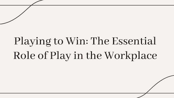 Cover image for Playing to Win: The Essential Role of Play in the Workplace.