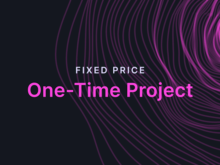 Cover image for One-Time Project (Fixed Price)