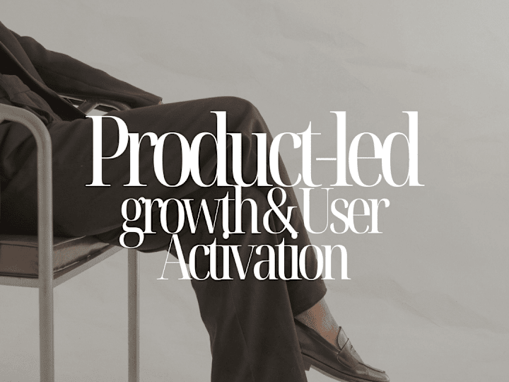 Cover image for PRODUCT-LED GROWTH & USER ACTIVATION