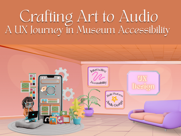 Cover image for Crafting Art to Audio a UX Journey in Museum Accessibility