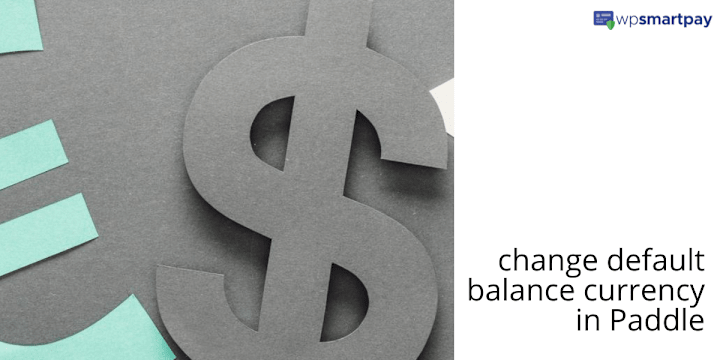 Cover image for How to Change the Default Balance Currency in Paddle?