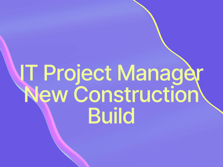 Cover image for IT Project Manager - New Construction Build