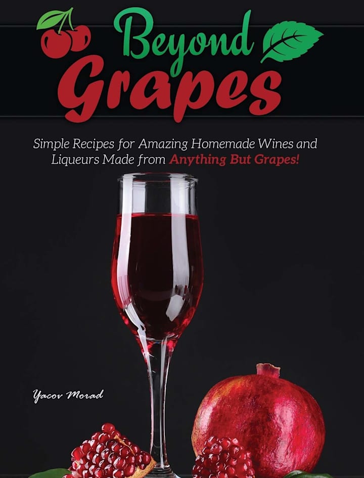 Cover image for Beyond Grapes: How to Make Wine Out of Anything But Grapes