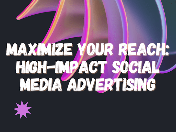 Cover image for Maximize Your Reach: High-Impact Social Media Advertising