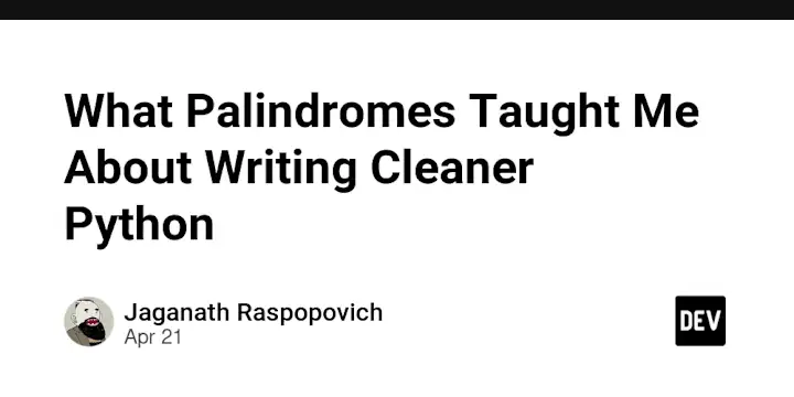 Cover image for What Palindromes Taught Me About Writing Cleaner Python