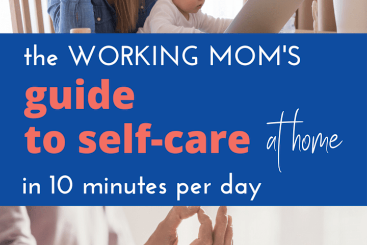 Cover image for The Working Mom's Guide to Self-Care in 10 Minutes Per Day