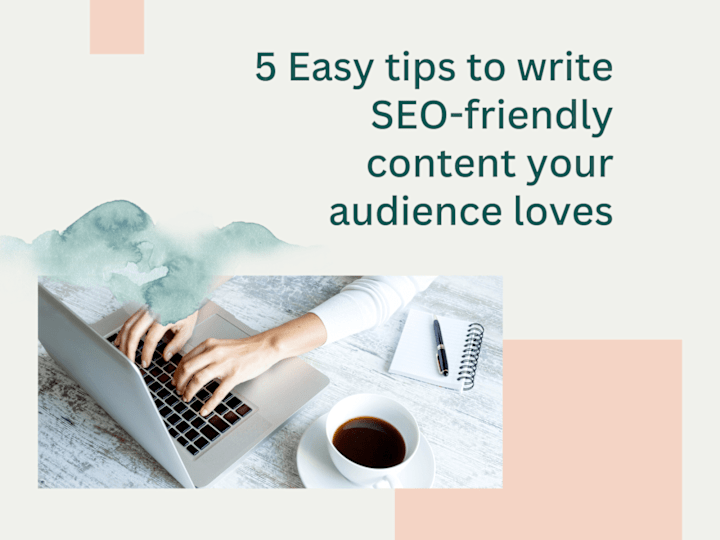 Cover image for 5 Easy tips to write SEO-friendly content your audience loves