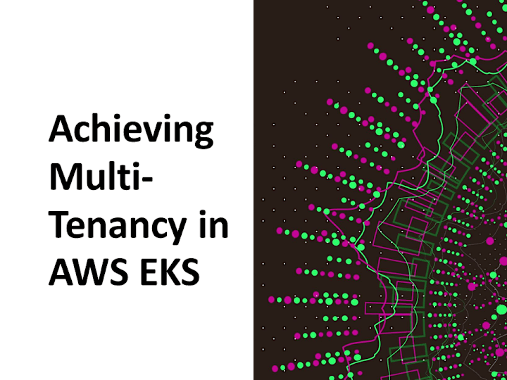 Cover image for Achieving Multi-Tenancy in AWS EKS