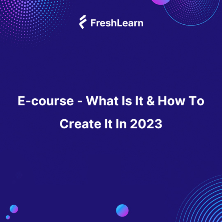 Cover image for E-course - What Is It & How To Create It In 2023