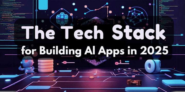 Cover image for The Tech Stack for Building AI Apps in 2025