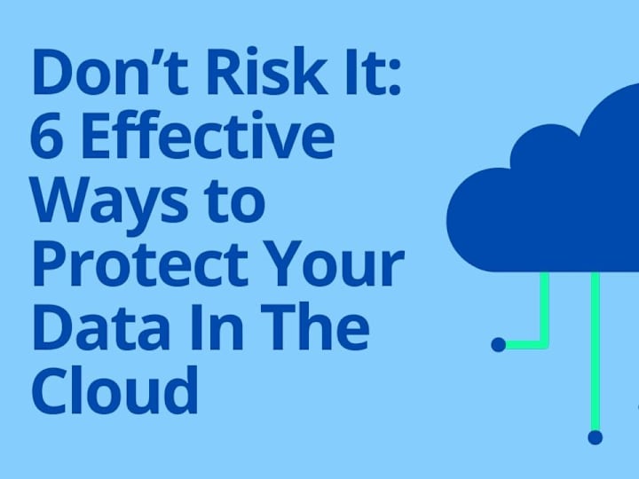 Cover image for Don’t Risk It: 6 Effective Ways to Protect Data In The Cloud