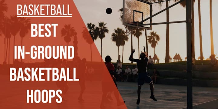 Cover image for Best In-Ground Basketball Hoop Reviewed