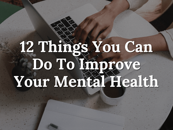 Cover image for 12 Things You Can Do To Improve Your Mental Health 