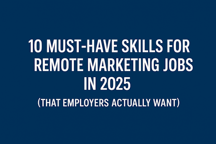 Cover image for 10 Must-Have Skills for Remote Marketing Jobs in 2025