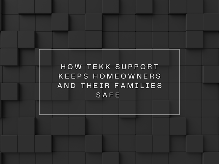 Cover image for How Tekk Support keeps Homeowners and their Families Safe