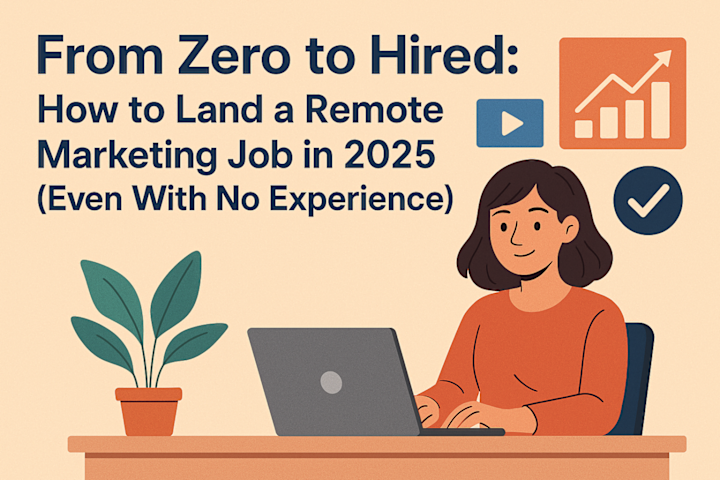 Cover image for From Zero to Hired: How to Land a Remote Marketing Job in 2025