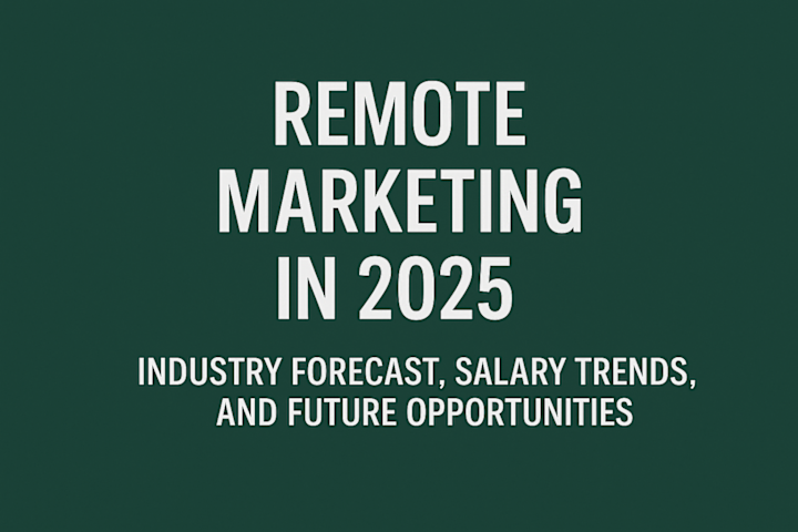 Cover image for Remote Marketing in 2025: Industry Forecast and Salary Trends