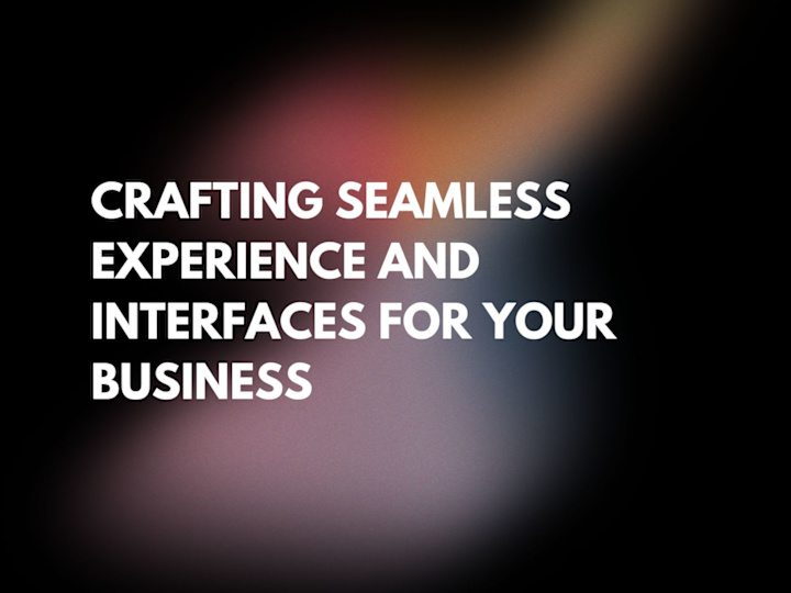 Cover image for  Crafting Seamless Experiences and Interfaces