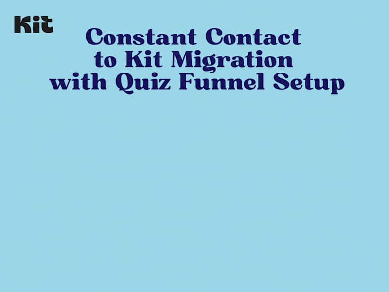 Cover image for Constant Contact to Kit Migration with Quiz Funnel Setup