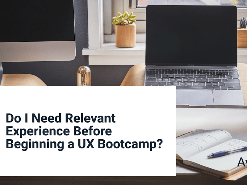 Cover image for Do I Need Relevant Experience Before Beginning a UX Bootcamp?