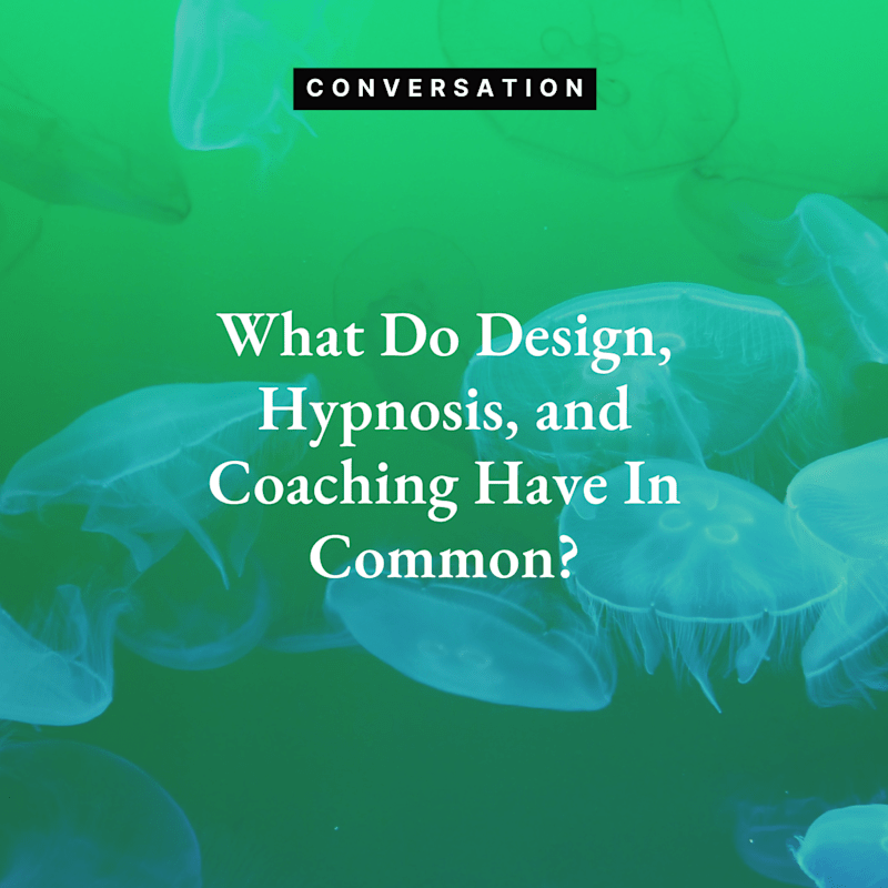 Cover image for Article: What Do Design, Hypnosis, and Coaching Have In Common?
