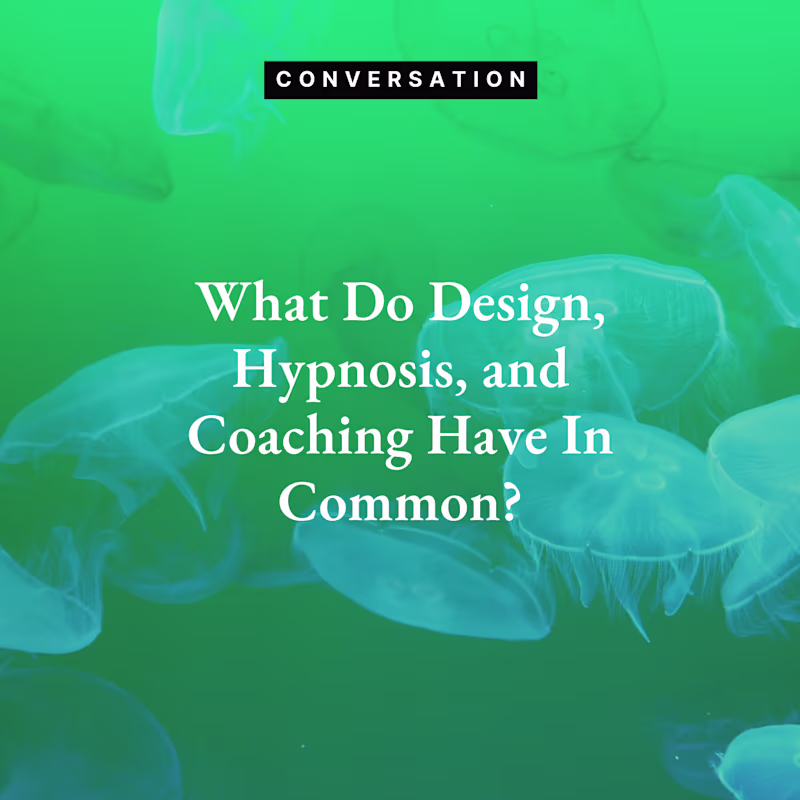 Cover image for Article: What Do Design, Hypnosis, and Coaching Have In Common?