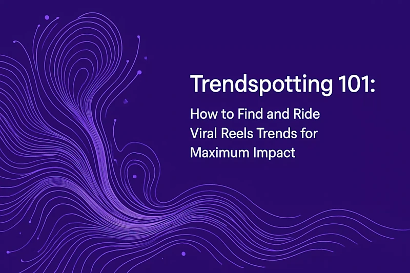 Cover image for Trendspotting 101: How to Find and Ride Viral Reels Trends for Maximum Impact