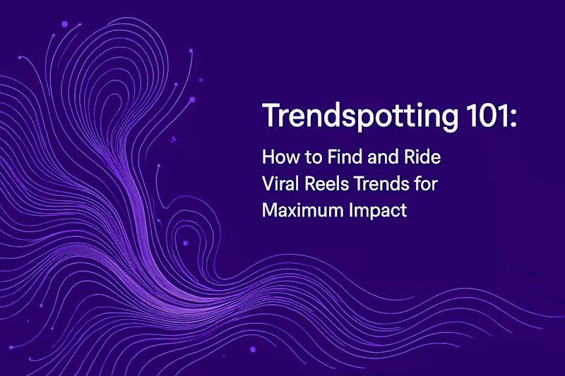 Cover image for Trendspotting 101: How to Find and Ride Viral Reels Trends for Maximum Impact