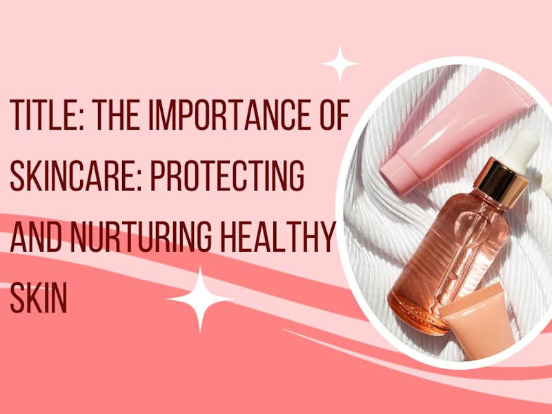 Cover image for Title: The Importance of Skincare: Protecting and Nurturing Skin